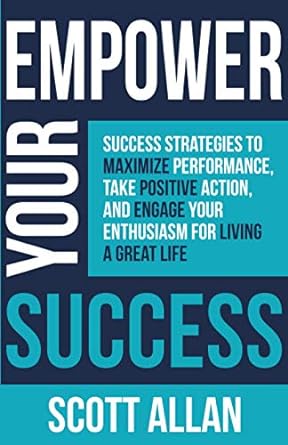 empower your success success strategies to maximize performance take positive action and engage your