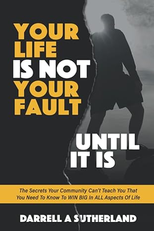 your life is not your fault what your community can t teach you that you need to know to win big in your