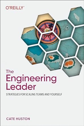 the engineering leader strategies for scaling teams and yourself 1st edition cate huston 1098154061,