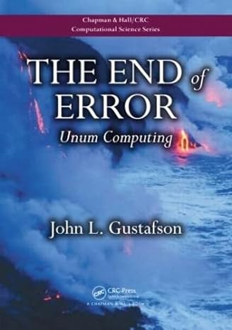 the end of error unum computing 1st edition john l. gustafson 1482239868, 978-1482239867