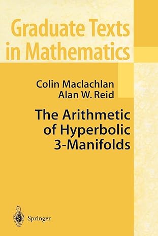 the arithmetic of hyperbolic 3 manifolds 1st edition colin maclachlan, alan w. reid 1441931228, 978-1441931221