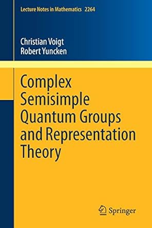 complex semisimple quantum groups and representation theory 1st edition christian voigt ,robert yuncken