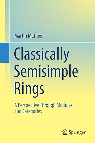 classically semisimple rings a perspective through modules and categories 1st edition martin mathieu