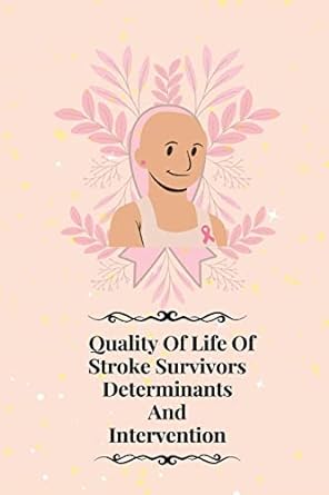 quality of life of stroke survivors determinants and intervention 1st edition gupta anuradha 1805247468,