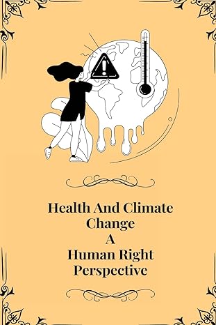 health and climate change a human right perspective 1st edition ajay kumar s 1805247514, 978-1805247517