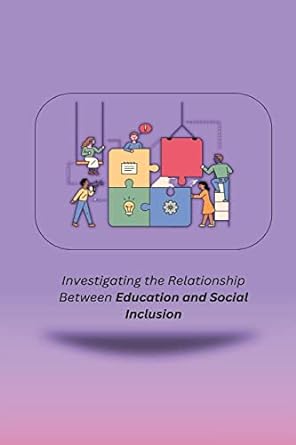 investigating the relationship between education and social inclusion 1st edition surmila s 1805247387,