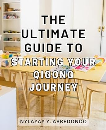 the ultimate guide to starting your qigong journey 1st edition nylayay y. arredondo 979-8863122014