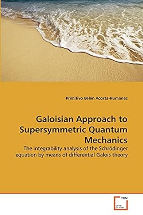 galoisian approach to supersymmetric quantum mechanics the integrability analysis of the schr dinger equation
