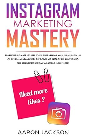 instagram marketing mastery learn the ultimate secrets for transforming your small business or personal brand
