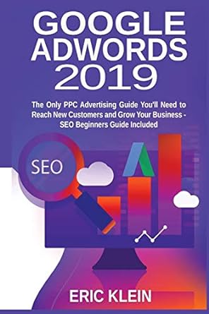google adwords 2019 the only ppc advertising guide youll need to reach new customers and grow your business