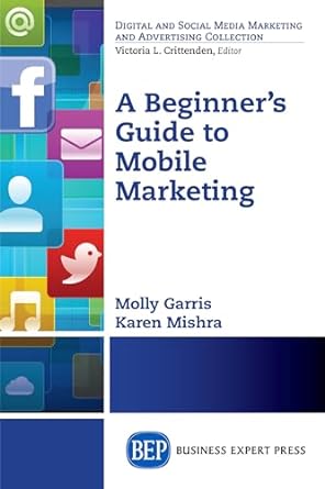 a beginners guide to mobile marketing 1st edition molly garris ,karen mishra 1606498401, 978-1606498408