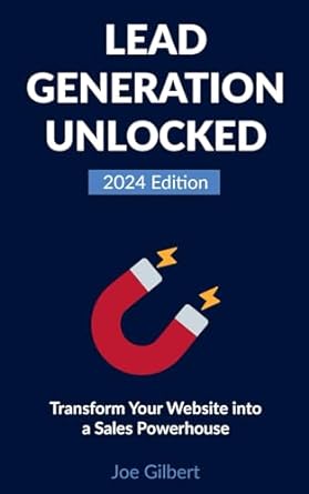 lead generation unlocked transform your website into a sales powerhouse 2024 2024th edition joe gilbert