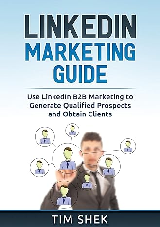 linkedin marketing guide use linkedin b2b marketing to generate qualified prospects and obtain clients 1st