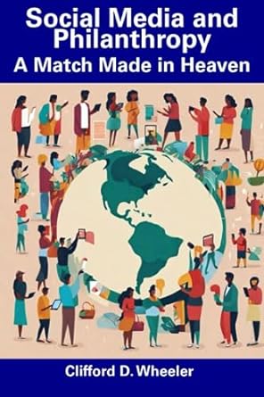 social media and philanthropy a match made in heaven 1st edition clifford d wheeler 979-8858651031