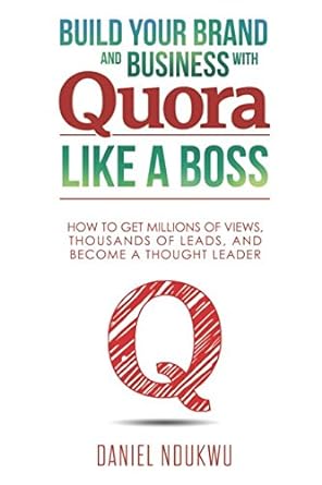 build your brand and business with quora like a boss how get millions of views thousands of email subscribers