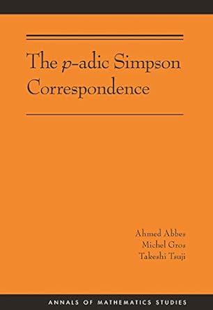 the p adic simpson correspondence 1st edition ahmed abbes ,michel gros ,takeshi tsuji 0691170290,