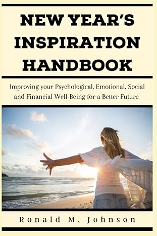 new year s inspiration handbook improving your psychological emotional social and financial well being for a
