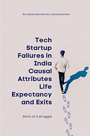 tech startup failures in india causal attributes life expectancy and exits 1st edition kalyanasundaram