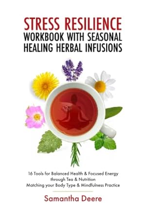stress resilience workbook with seasonal herbal healing infusions  tools for balanced health and focused