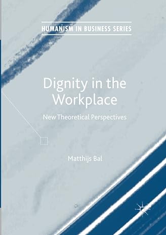 dignity in the workplace new theoretical perspectives 1st edition matthijs bal 3319856065, 978-3319856063