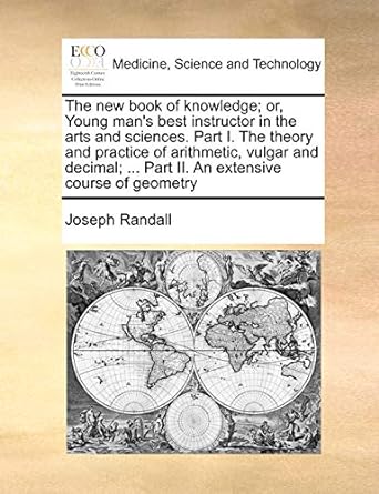 the new book of knowledge or young man s best instructor in the arts and sciences part i the theory and