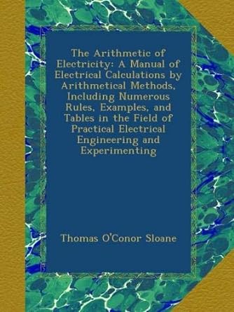 the arithmetic of electricity a manual of electrical calculations by arithmetical methods including numerous