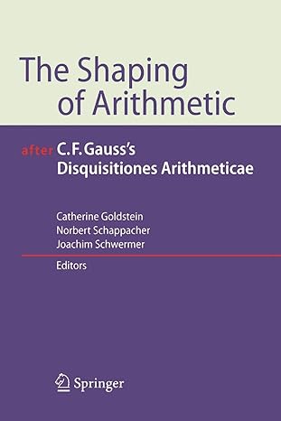 the shaping of arithmetic after c f gauss s disquisitiones arithmeticae 1st edition catherine goldstein,