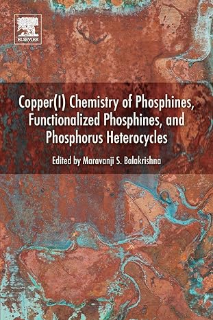 copper 1 chemistry of phosphines functionalized phosphines and phosphorus heterocycles 1st edition maravanji