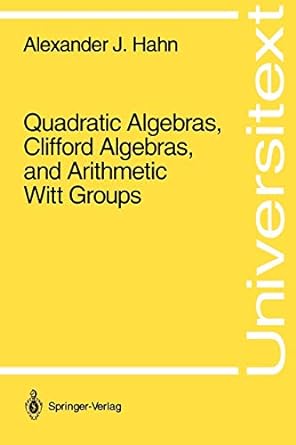 quadratic algebras clifford algebras and arithmetic witt groups 1st edition alexander j. hahn 038794110x,