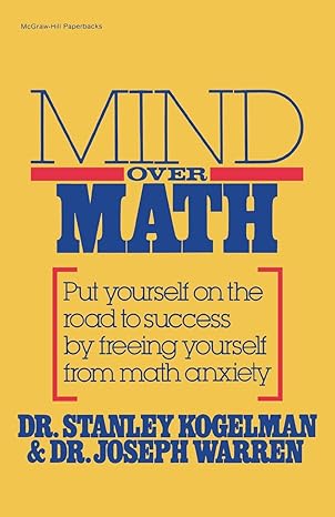 mind over math put yourself on the road to success by freeing yourself from math anxiety 1st edition stanley
