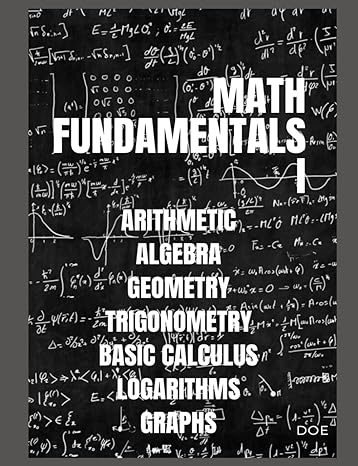 math fundamentals i arithmetic algebra geometry trigonometry basic calculus logarithms graphs 1st edition