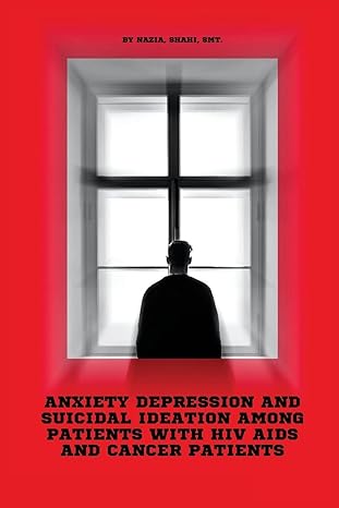anxiety depression and suicidal ideation among patients with hiv aids and cancer patients 1st edition nazia