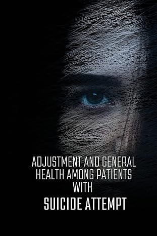 adjustment and general health among patients with suicide attempt 1st edition baneda neha n 1805249673,