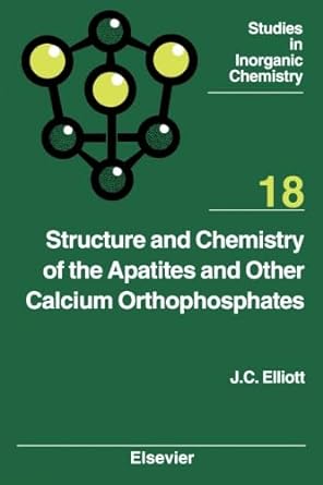 structure and chemistry of the apatites and other calcium orthophosphates 1st edition j c elliott 1493302469,