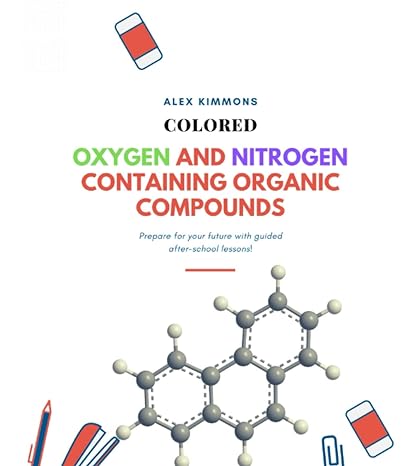 oxygen and nitrogen containing organic compounds 1st edition alex kimmons 979-8468212868