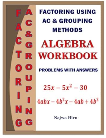 algebra workbook factoring using the ac and grouping methods 1st edition najwa hirn 979-8845830548