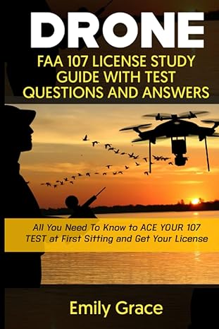 drone faa 107 license study guide with test questions and answers all you need to know to ace your 107 test