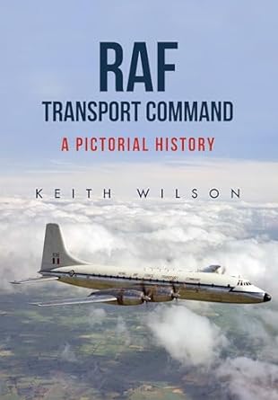 raf transport command a pictorial history 1st edition keith wilson 1445665980, 978-1445665986