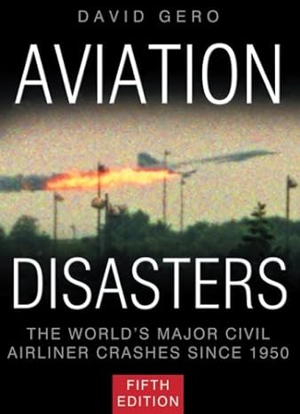 aviation disasters the worlds major civil airliner crashes since 1950 5th edition david gero 0752450395,