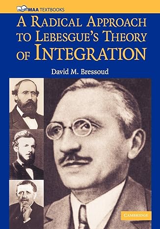 a radical approach to lebesgue s theory of integration 1st edition david m. bressoud 0521711835,