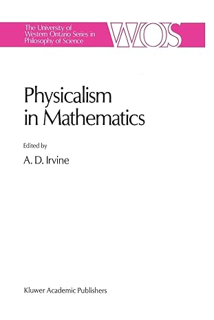 physicalism in mathematics 1st edition a.d. irvine 9401073481, 978-9401073486