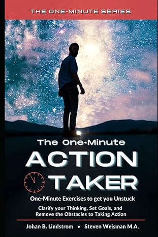 the one minute action taker one minute exercises to get you unstuck clarify your thinking set goals and