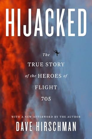 hijacked the true story of the heroes of flight 705 1st edition dave hirschman 0062824287, 978-0062824288