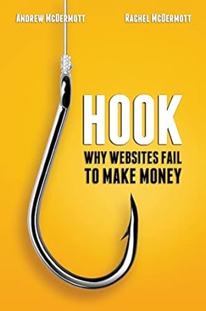 hook why websites fail to make money 1st edition andrew mcdermott ,rachel mcdermott 0990017222, 978-0990017226