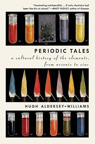 periodic tales a cultural history of the elements from arsenic to zinc 1st edition hugh aldersey williams