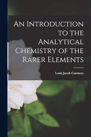 an introduction to the analytical chemistry of the rarer elements 1st edition louis jacob curtman 1016074506,