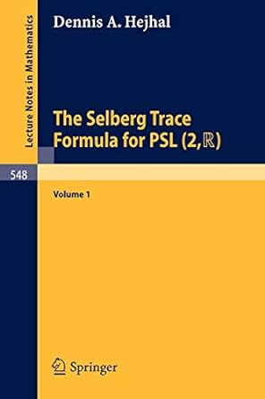 the selberg trace formula for psl volume 1 1976th edition dennis a hejhal 3540079882, 978-3540079880