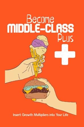become middle class plus insert growth multipliers into your life 1st edition joshua king 979-8396916418