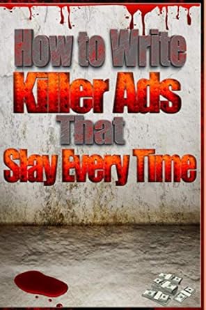 how to write killer ads that slay every time 1st edition synthetic marketing 979-8740266213