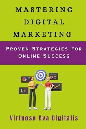 mastering digital marketing proven strategies for online success 1st edition virtuoso ava digitalis